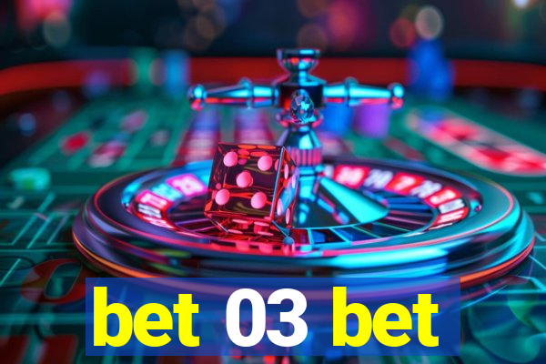 bet 03 bet